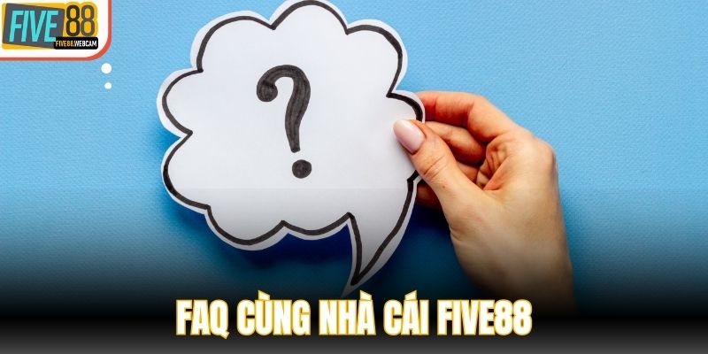 FAQs - Câu hỏi thưởng gặp về Five88