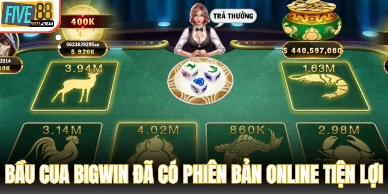 Bầu cua Bigwin đã có phiên bản online tiện lợi