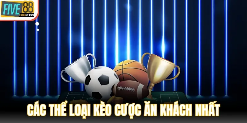 Các thể loại kèo cược ăn khách nhất tại FIVE88