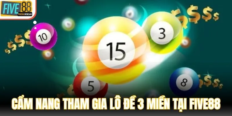 Cẩm nang tham gia lô đề 3 miền tại Five88