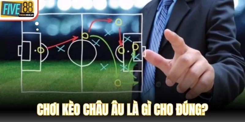 Chơi kèo châu Âu là gì cho đúng?