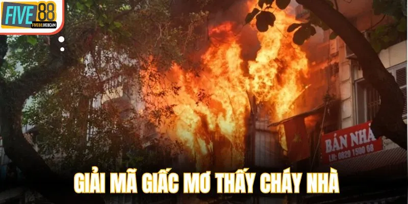 Giải mã giấc mơ thấy cháy nhà