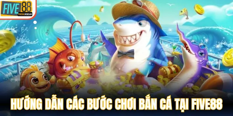 Hướng dẫn các bước chơi bắn cá tại FIVE88