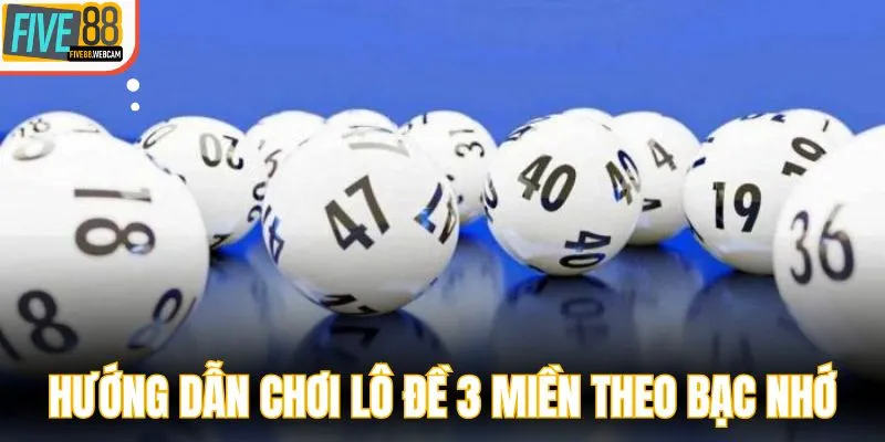 Hướng dẫn chơi lô đề 3 miền theo bạc nhớ