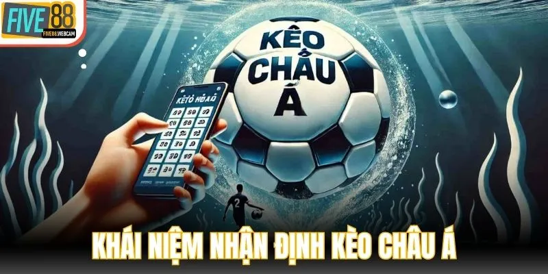 Khái niệm nhận định kèo châu Á