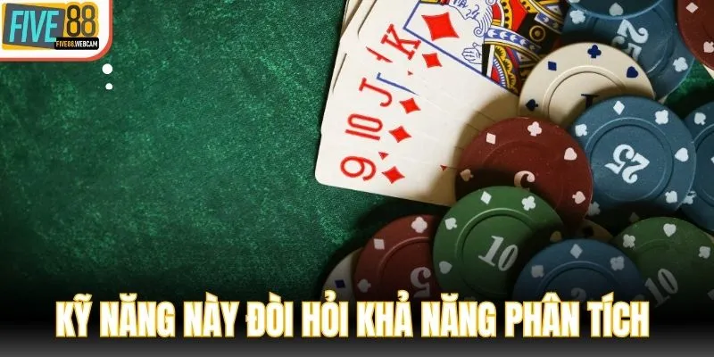 Kỹ năng này đòi hỏi khả năng phân tích nhạy bén