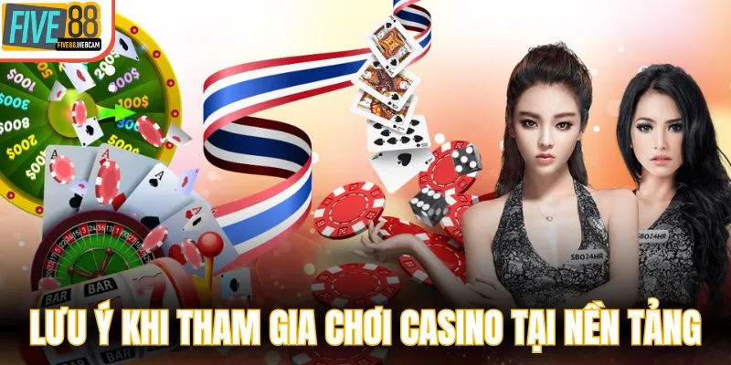Lưu ý khi tham gia chơi casino tại nền tảng