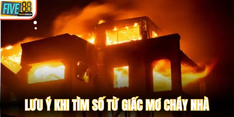 Lưu ý khi tìm số may mắn từ giấc mơ cháy nhà