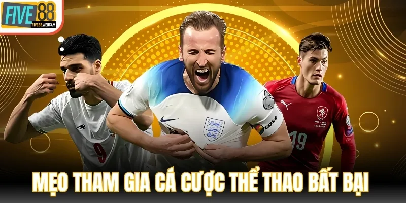 Mẹo tham gia cá cược thể thao bất bại tại FIVE88