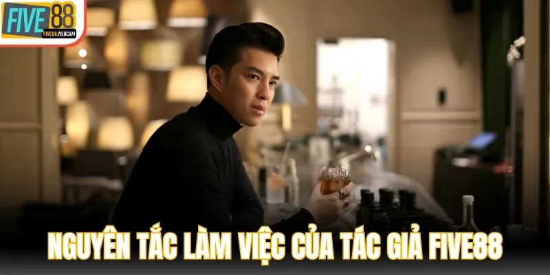 Nguyên tắc làm việc của tác giả Đăng Hoàng FIVE88