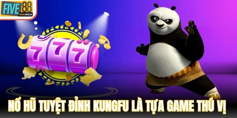 Nổ Hũ Tuyệt Đỉnh Kungfu là tựa game thú vị