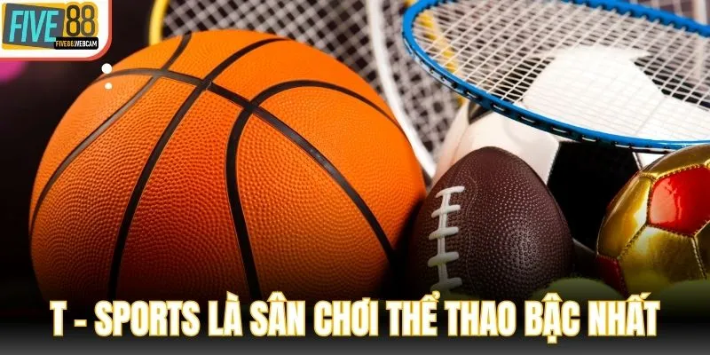 T - Sports là sân chơi thể thao bậc nhất