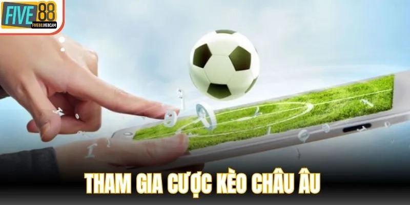Tham gia cược kèo châu Âu với quy tắc đơn giản