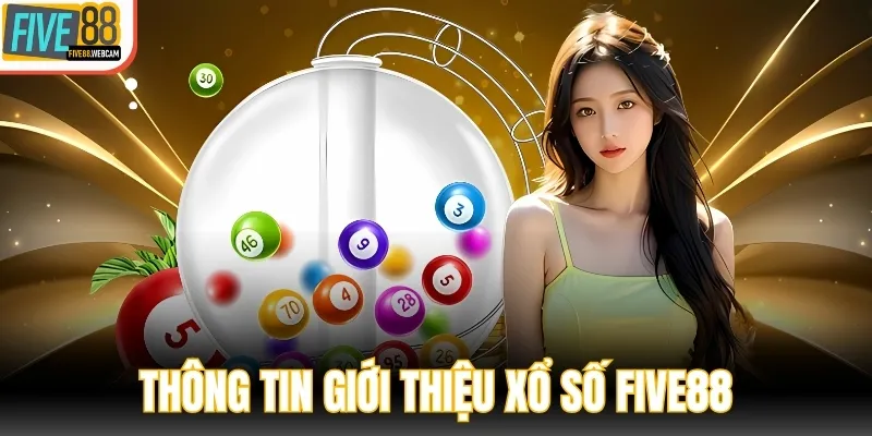 Tổng quan thông tin giới thiệu về siêu phẩm xổ số FIVE88