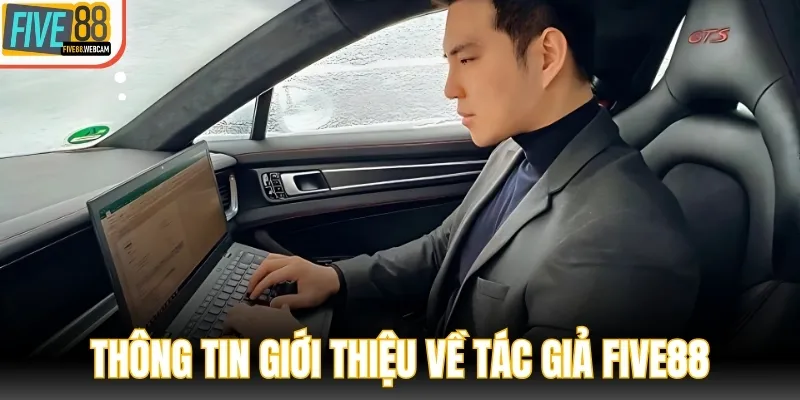 Tổng quan thông tin giới thiệu về tác giả FIVE88