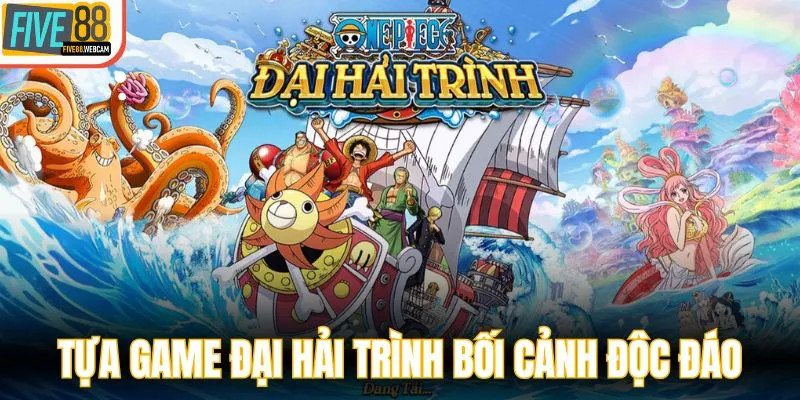 Tựa game Đại Hải Trình bối cảnh độc đáo
