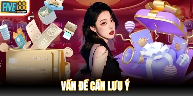 Vấn đề cần lưu ý khi tham gia nhận ưu đãi FIVE88